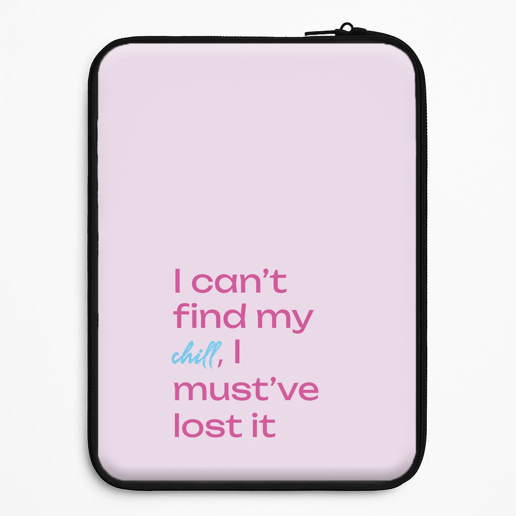 I Can't Find My Chill Laptop Sleeve