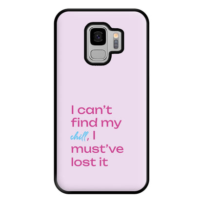 I Can't Find My Chill Phone Case for Galaxy S9 Plus