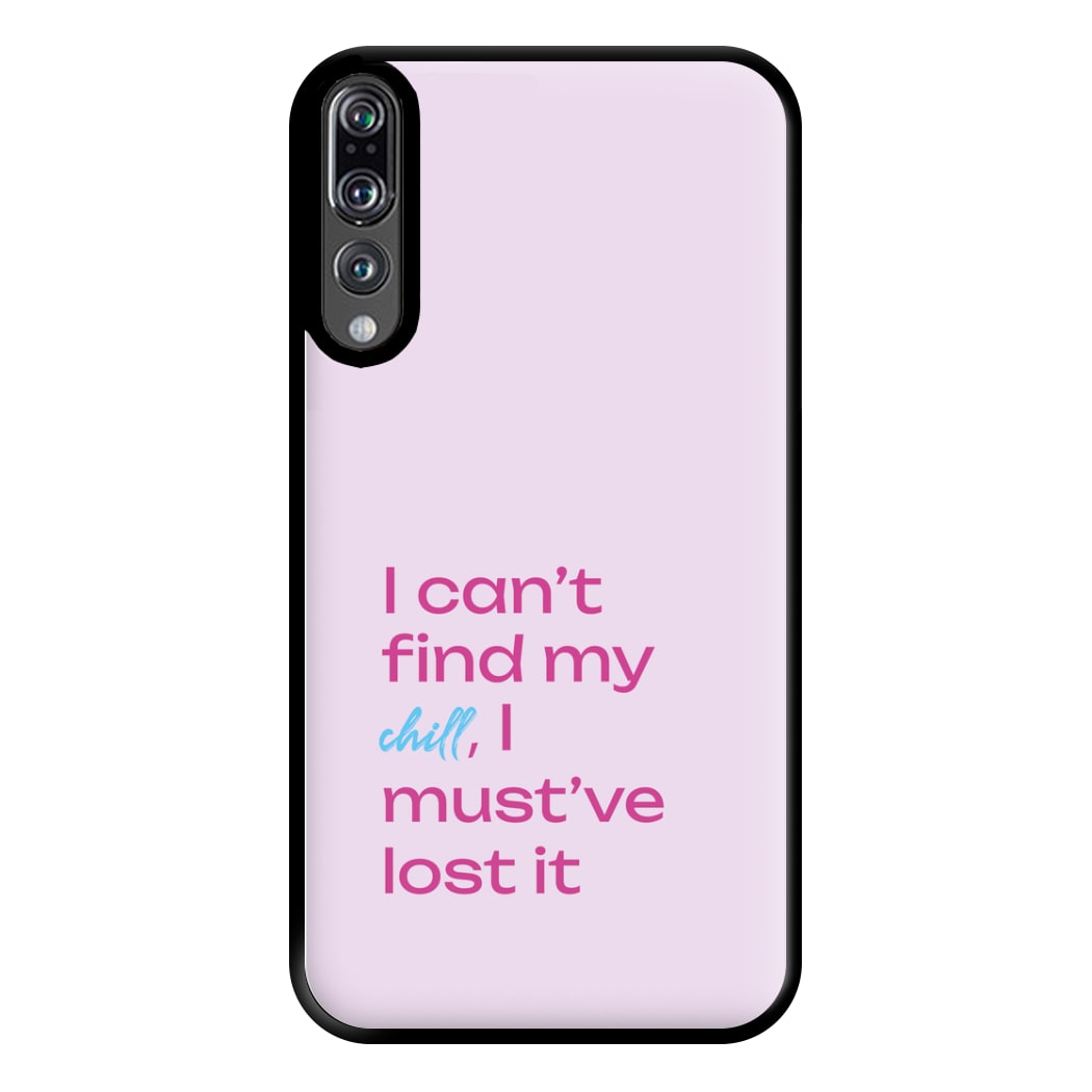 I Can't Find My Chill Phone Case for Huawei P20 Pro