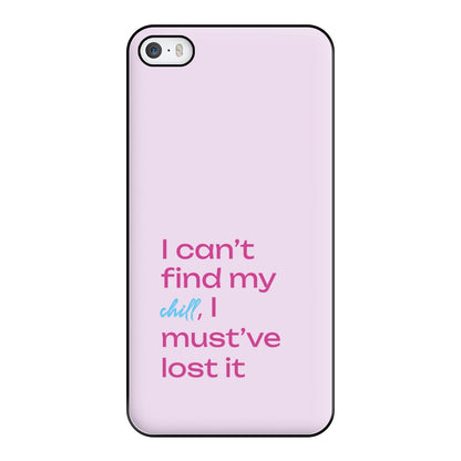 I Can't Find My Chill Phone Case for iPhone 5 / 5s / SE 2016