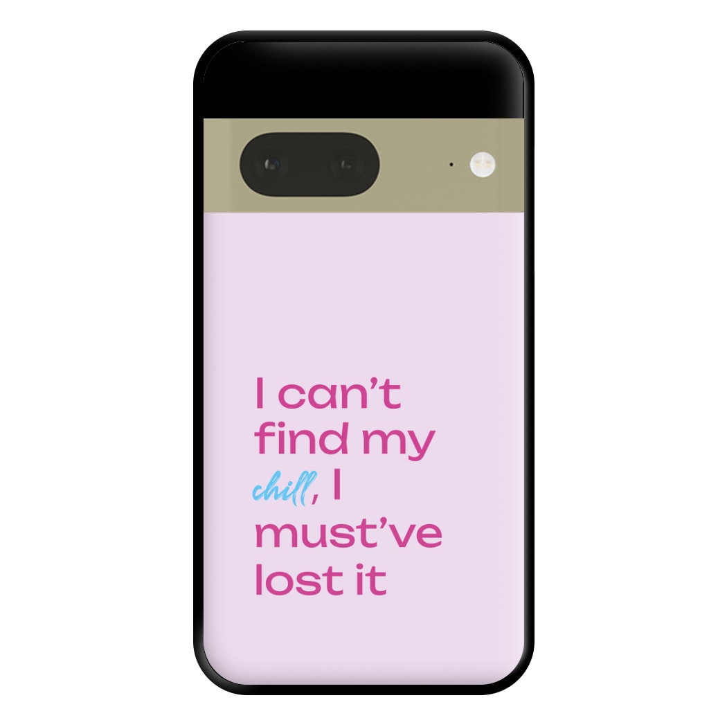 I Can't Find My Chill Phone Case for Google Pixel 7a