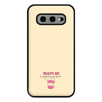 That's Me Espresso Phone Case for Galaxy S10e