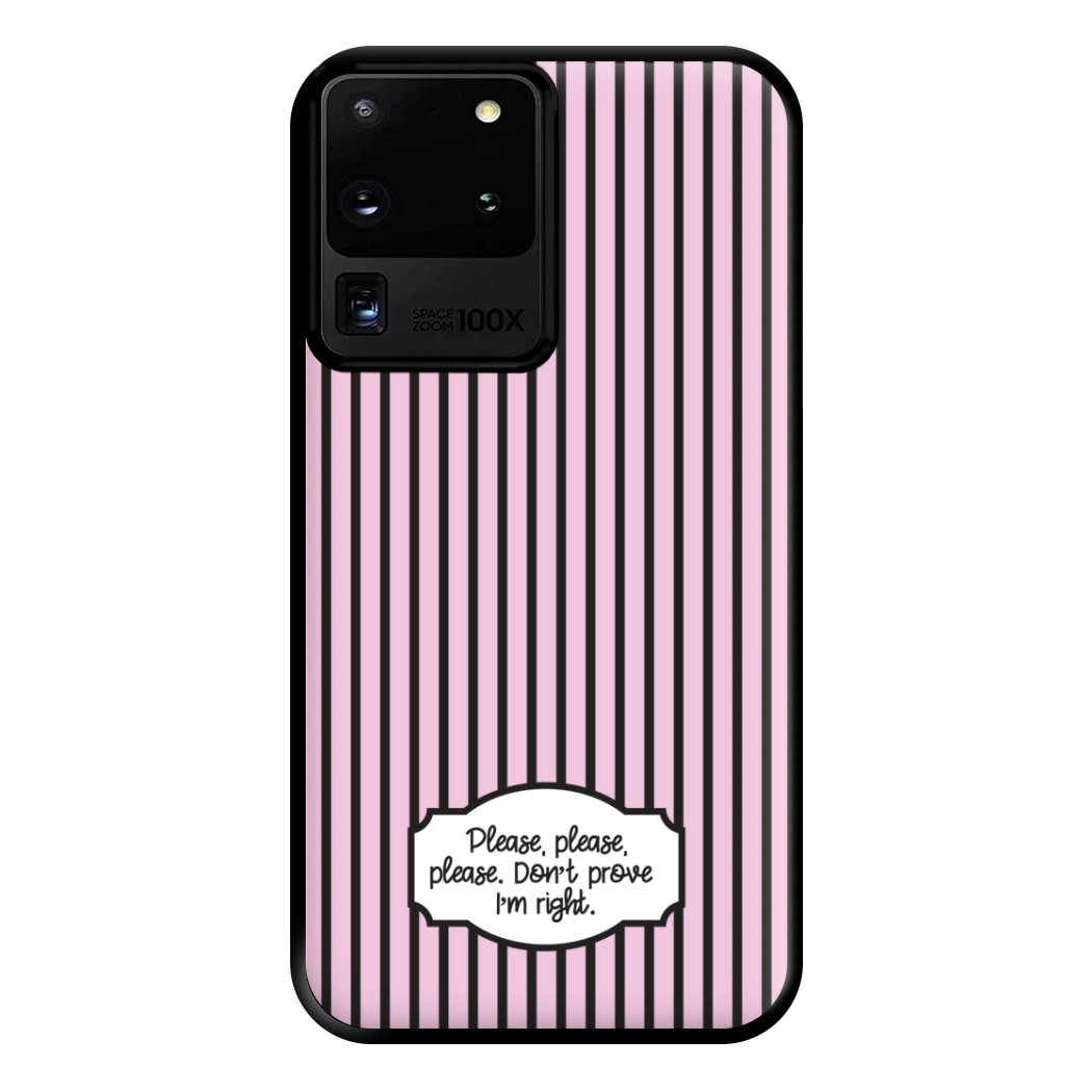 Please Don't Prove I'm Right Phone Case for Galaxy S20 Ultra