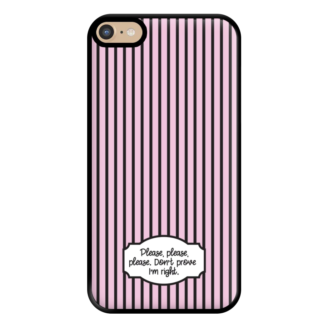 Please Don't Prove I'm Right Phone Case for iPhone 6 Plus / 7 Plus / 8 Plus