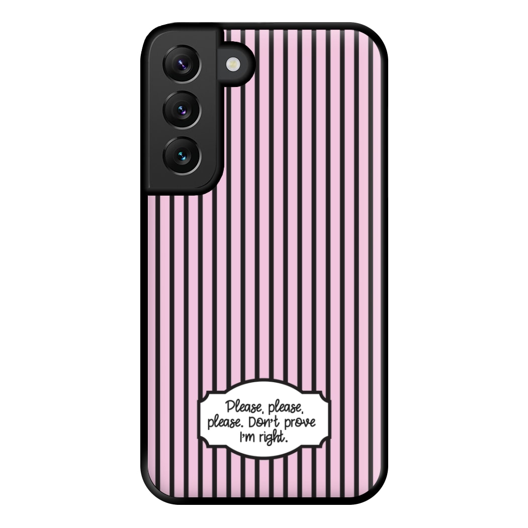 Please Don't Prove I'm Right Phone Case for Galaxy S22 Plus