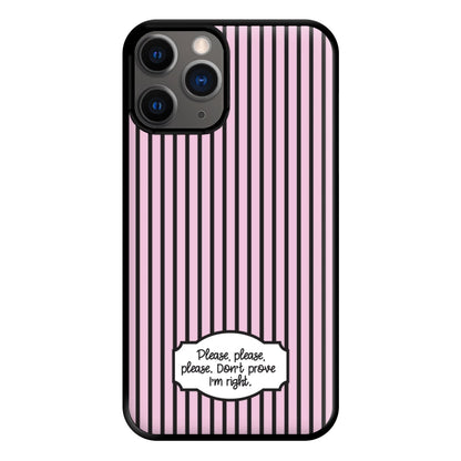 Please Don't Prove I'm Right Phone Case for iPhone 12 Pro Max