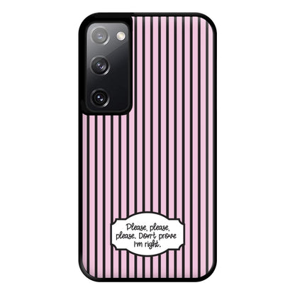 Please Don't Prove I'm Right Phone Case for Galaxy S20