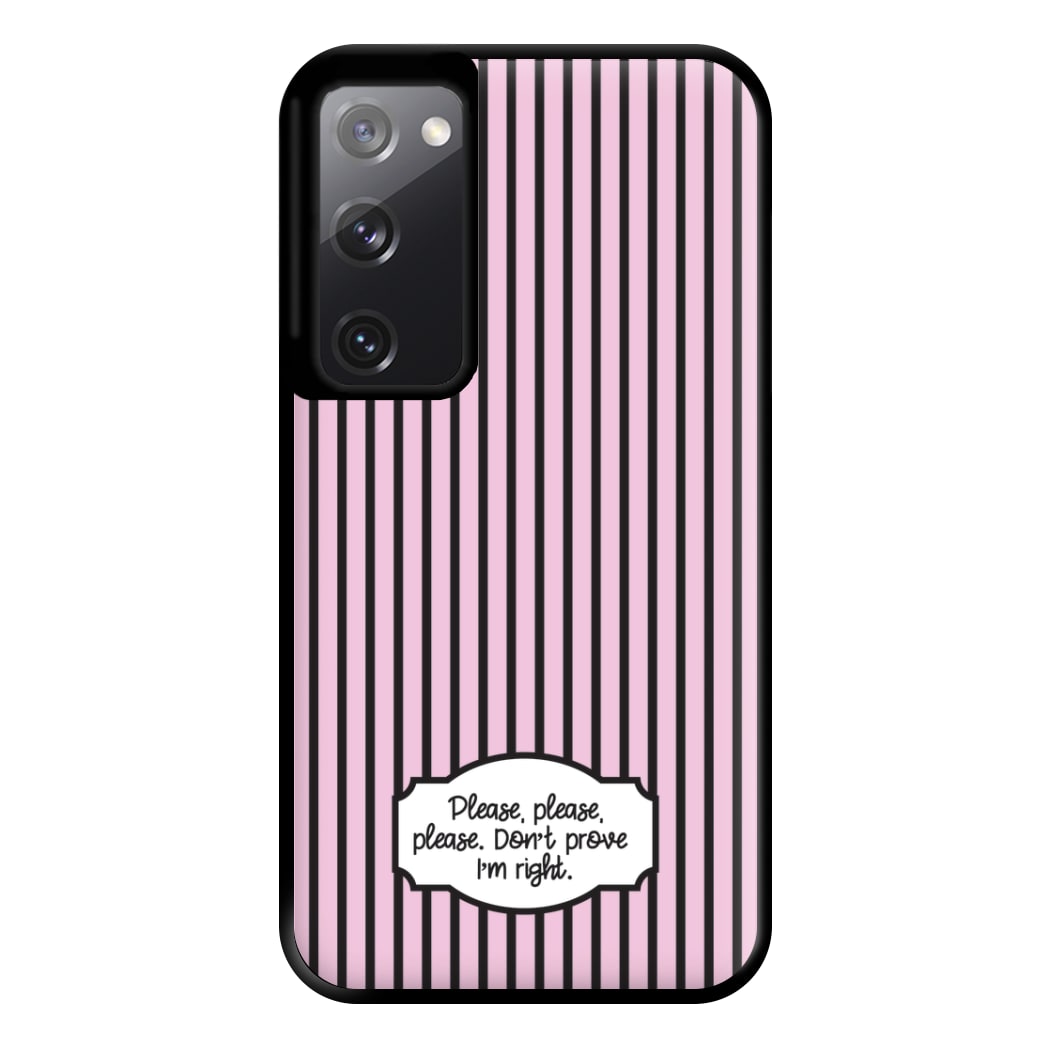 Please Don't Prove I'm Right Phone Case for Galaxy S20FE