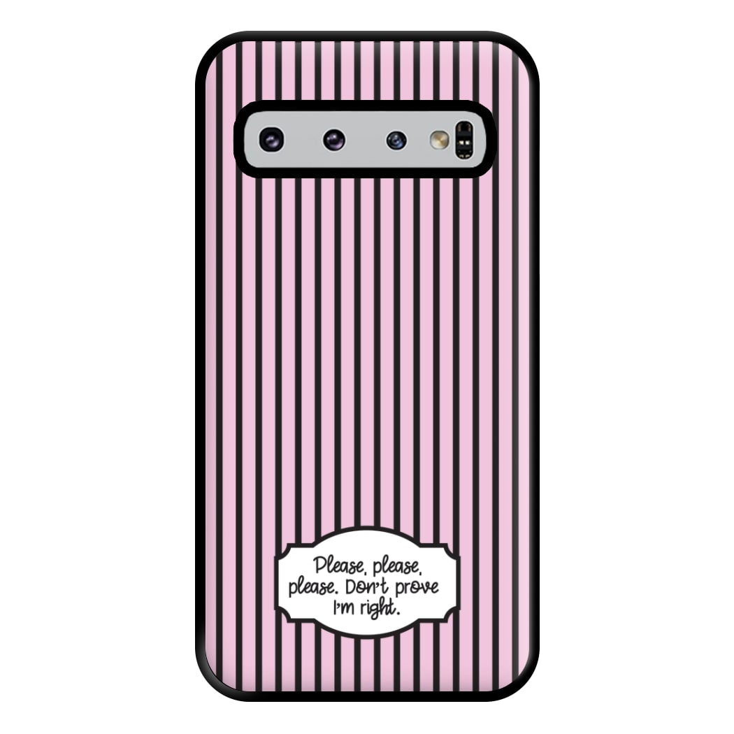 Please Don't Prove I'm Right Phone Case for Galaxy S10 Plus