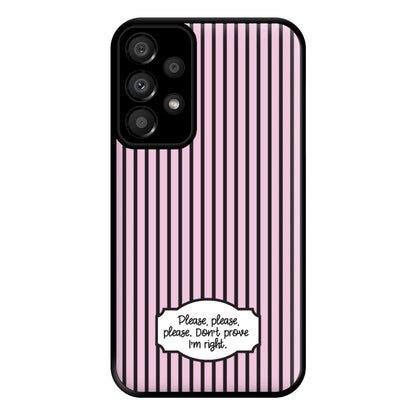 Please Don't Prove I'm Right Phone Case for Galaxy A33