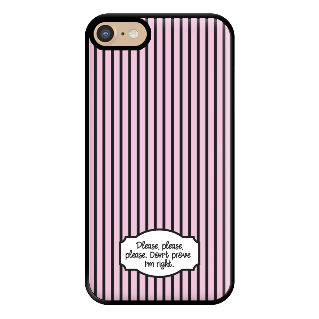 Please Don't Prove I'm Right Phone Case for iPhone 6 / 7 / 8 / SE