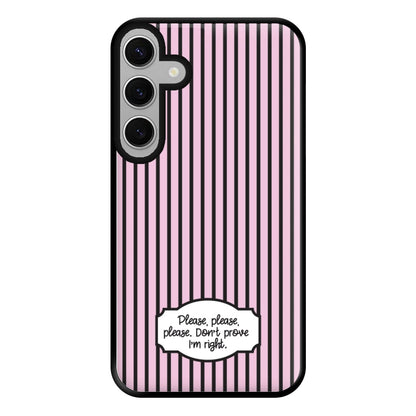 Please Don't Prove I'm Right Phone Case for Galaxy S24FE