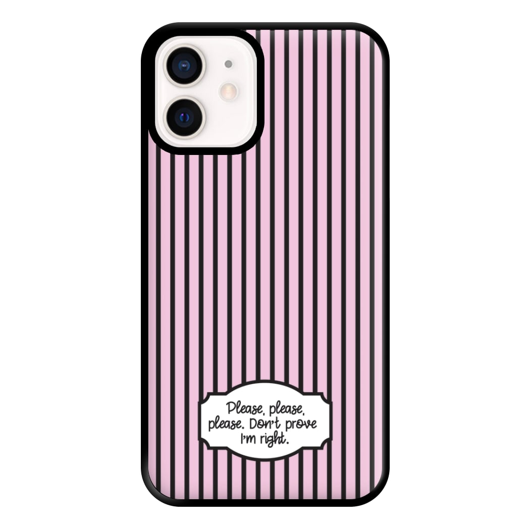 Please Don't Prove I'm Right Phone Case for iPhone 12 Mini