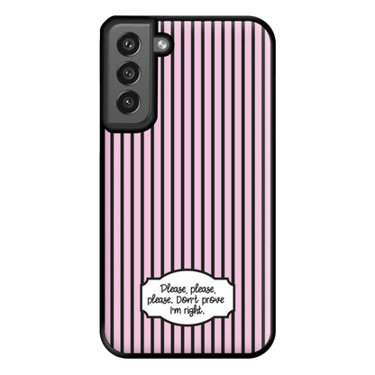 Please Don't Prove I'm Right Phone Case for Galaxy S21FE