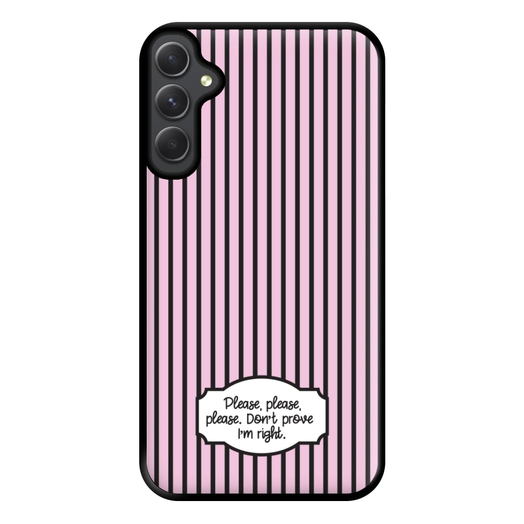 Please Don't Prove I'm Right Phone Case for Galaxy A34