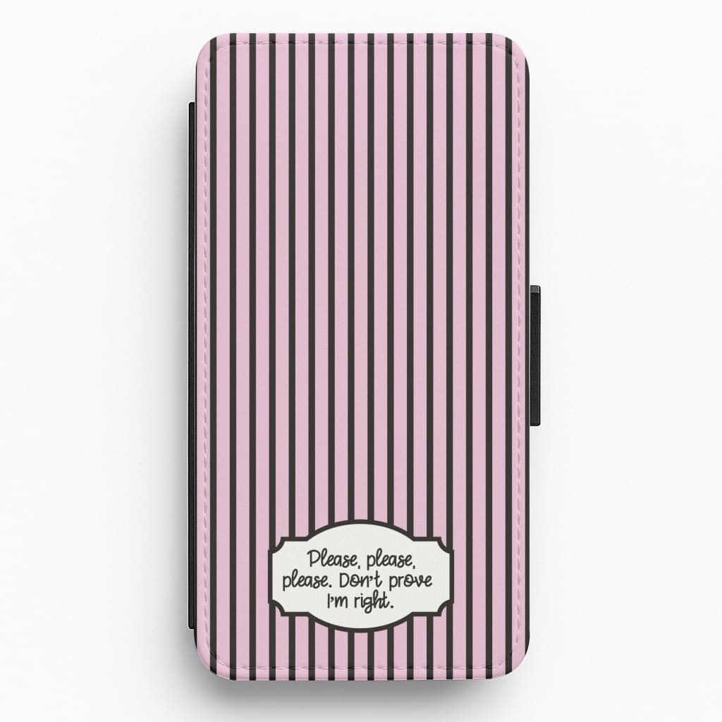 Please Don't Prove I'm Right Flip / Wallet Phone Case