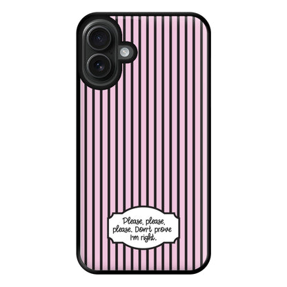 Please Don't Prove I'm Right Phone Case for iPhone 16 Plus