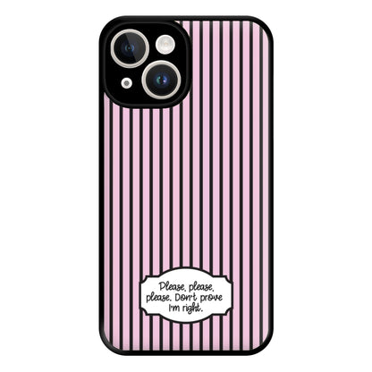 Please Don't Prove I'm Right Phone Case for iPhone 14