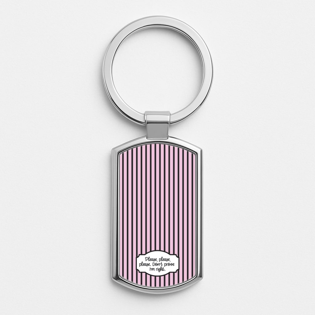 Please Don't Prove I'm Right Luxury Keyring