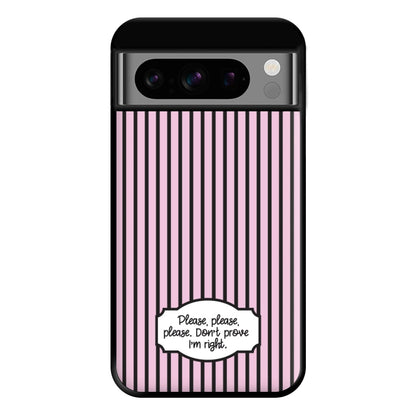 Please Don't Prove I'm Right Phone Case for Google Pixel 8 Pro