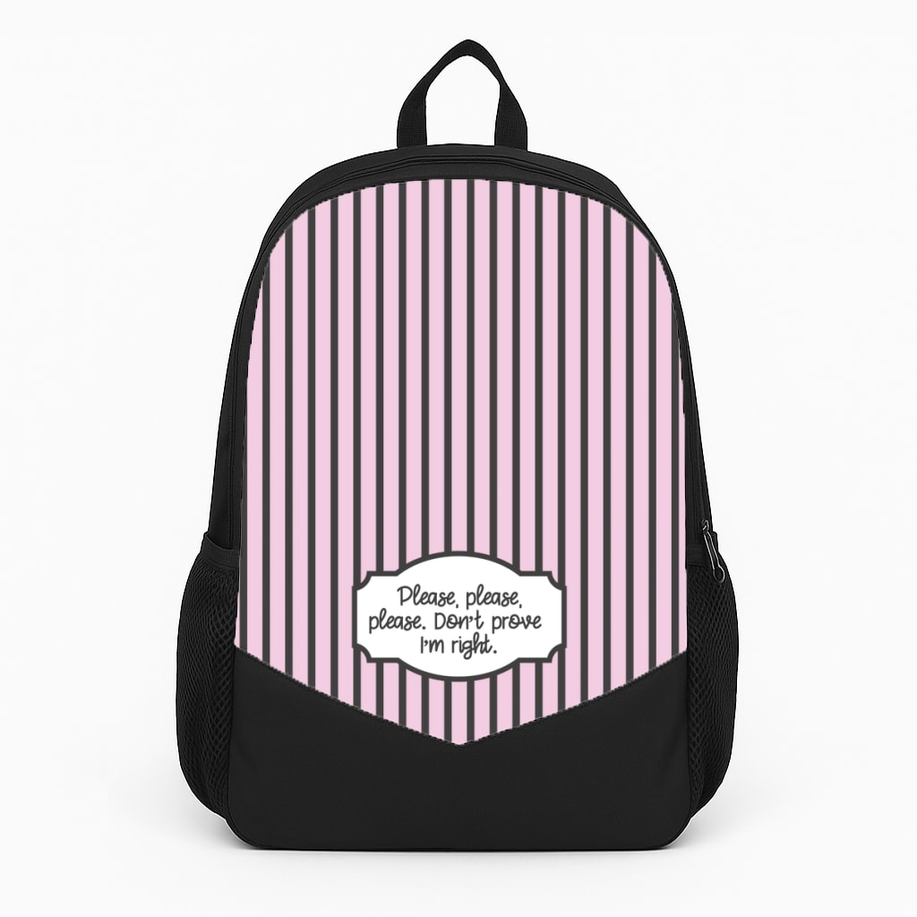 Please Don't Prove I'm Right Backpack