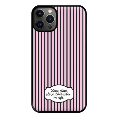 Please Don't Prove I'm Right Phone Case for iPhone 13