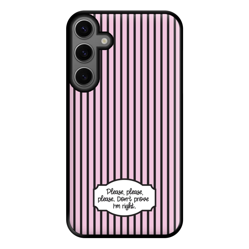 Please Don't Prove I'm Right Phone Case for Galaxy S23FE