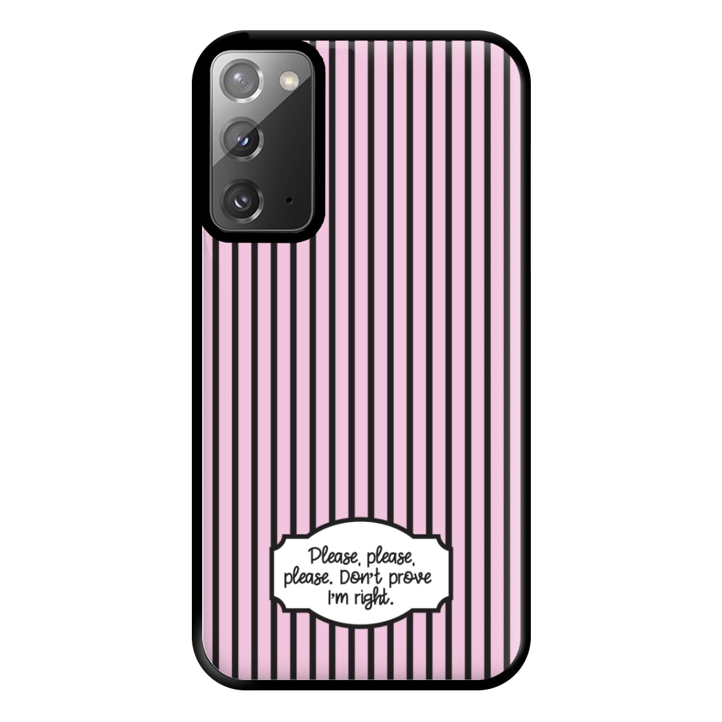 Please Don't Prove I'm Right Phone Case for Galaxy Note 20 Ultra