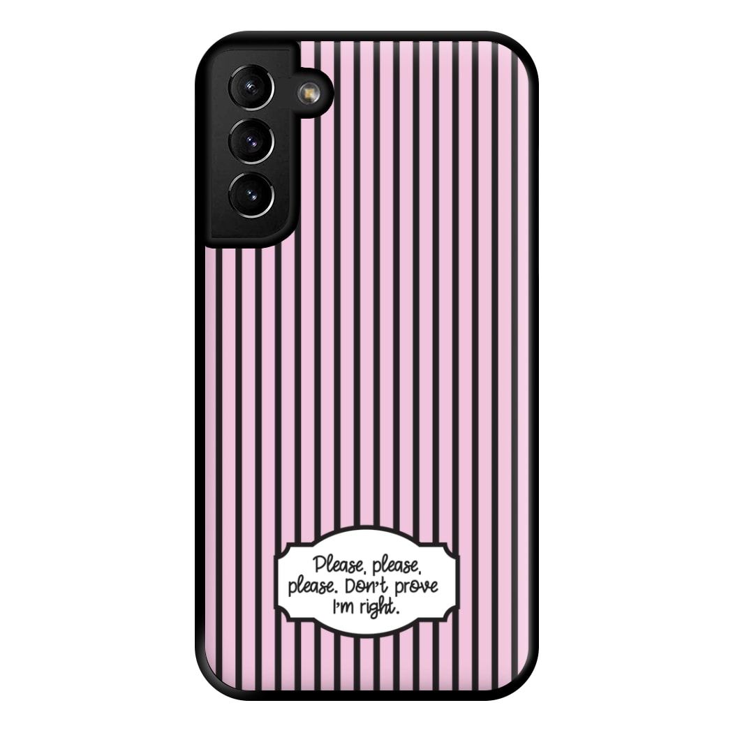 Please Don't Prove I'm Right Phone Case for Galaxy S21 Plus