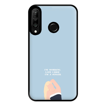 I'm Working Late Cause I'm A Singer Phone Case for Huawei P30 Lite