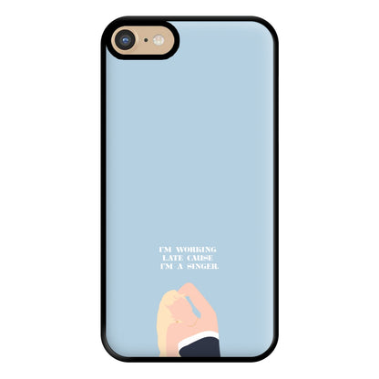 I'm Working Late Cause I'm A Singer Phone Case for iPhone 6 / 7 / 8 / SE