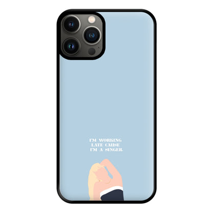 I'm Working Late Cause I'm A Singer Phone Case for iPhone 11 Pro Max