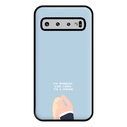 I'm Working Late Cause I'm A Singer Phone Case for Galaxy S10 Plus