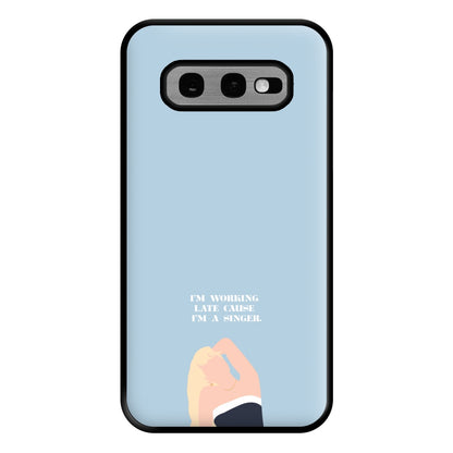 I'm Working Late Cause I'm A Singer Phone Case for Galaxy S10e