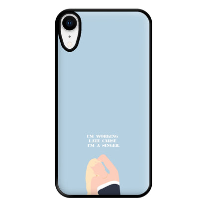 I'm Working Late Cause I'm A Singer Phone Case for iPhone XR