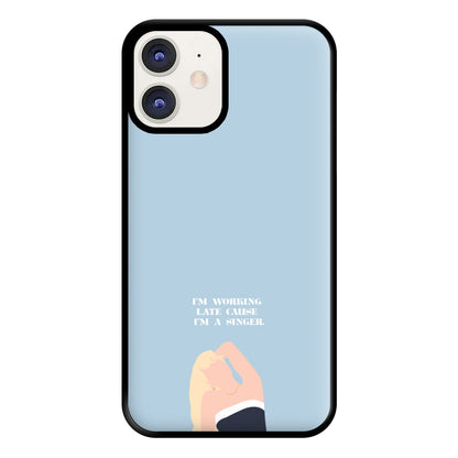 I'm Working Late Cause I'm A Singer Phone Case for iPhone 11