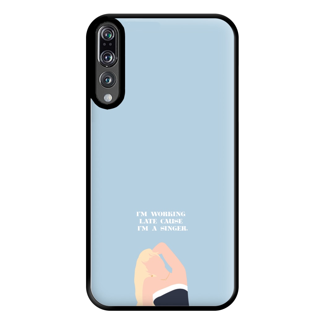 I'm Working Late Cause I'm A Singer Phone Case for Huawei P20 Pro