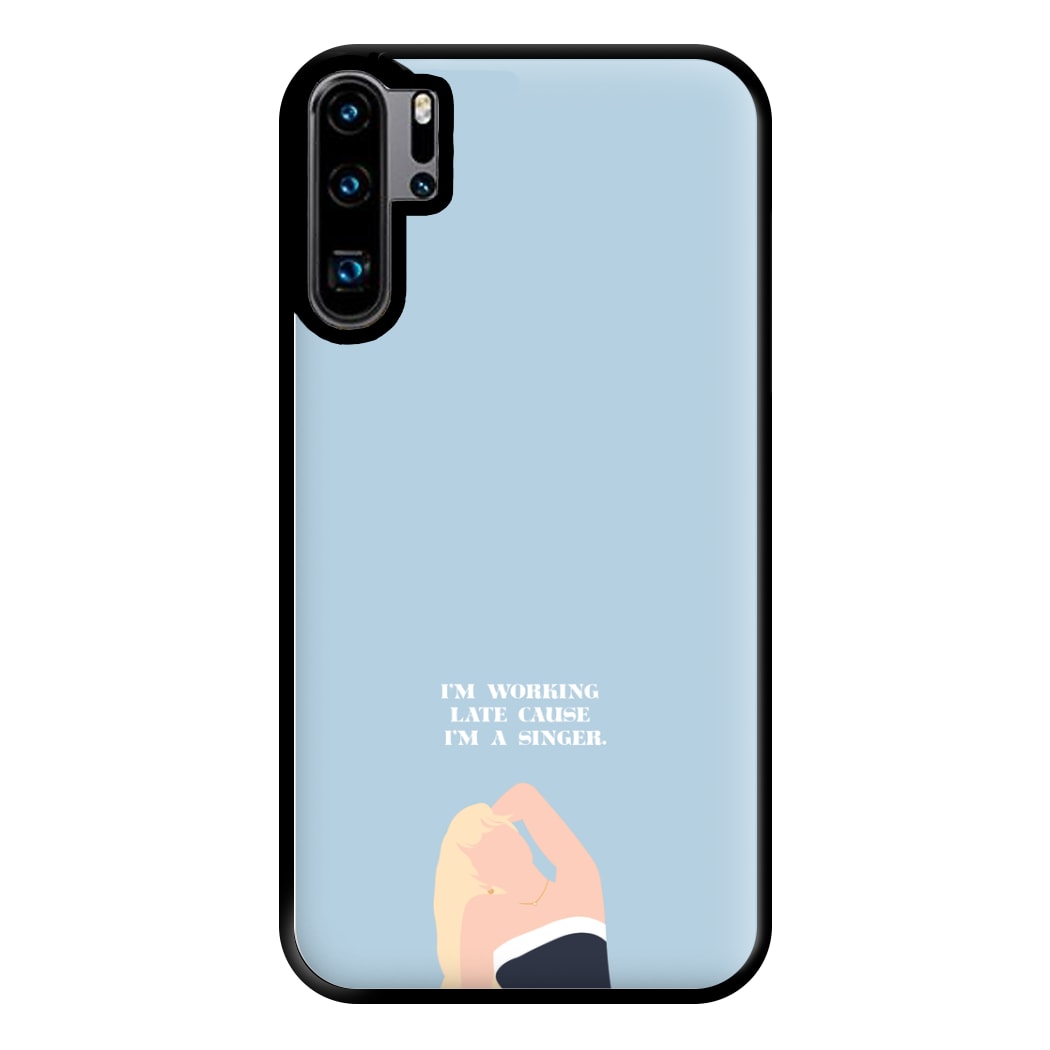 I'm Working Late Cause I'm A Singer Phone Case for Huawei P30 Pro