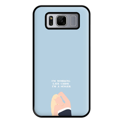 I'm Working Late Cause I'm A Singer Phone Case for Galaxy S8 Plus