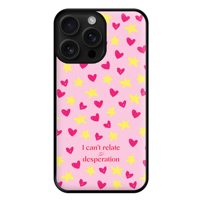 I Can't Relate To Desperation Phone Case for iPhone 16 Pro Max