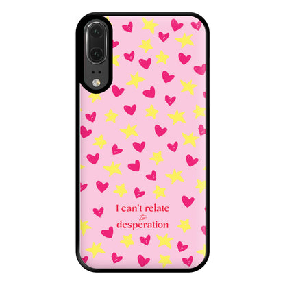 I Can't Relate To Desperation Phone Case for Huawei P20