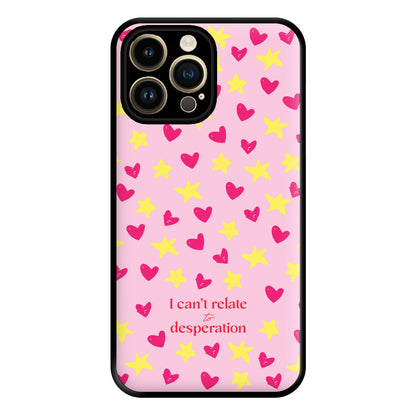 I Can't Relate To Desperation Phone Case for iPhone 14 Pro Max