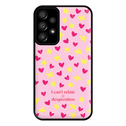 I Can't Relate To Desperation Phone Case for Galaxy A33