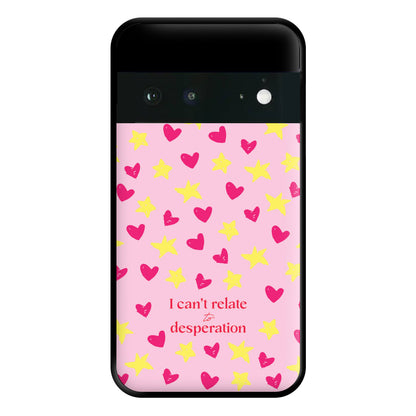 I Can't Relate To Desperation Phone Case for Google Pixel 6a