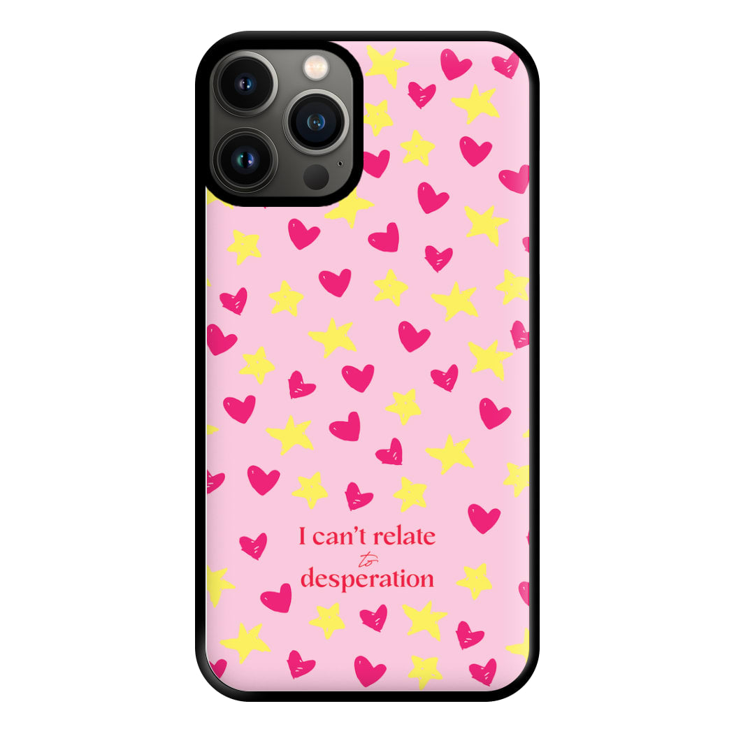 I Can't Relate To Desperation Phone Case for iPhone 13 Pro Max