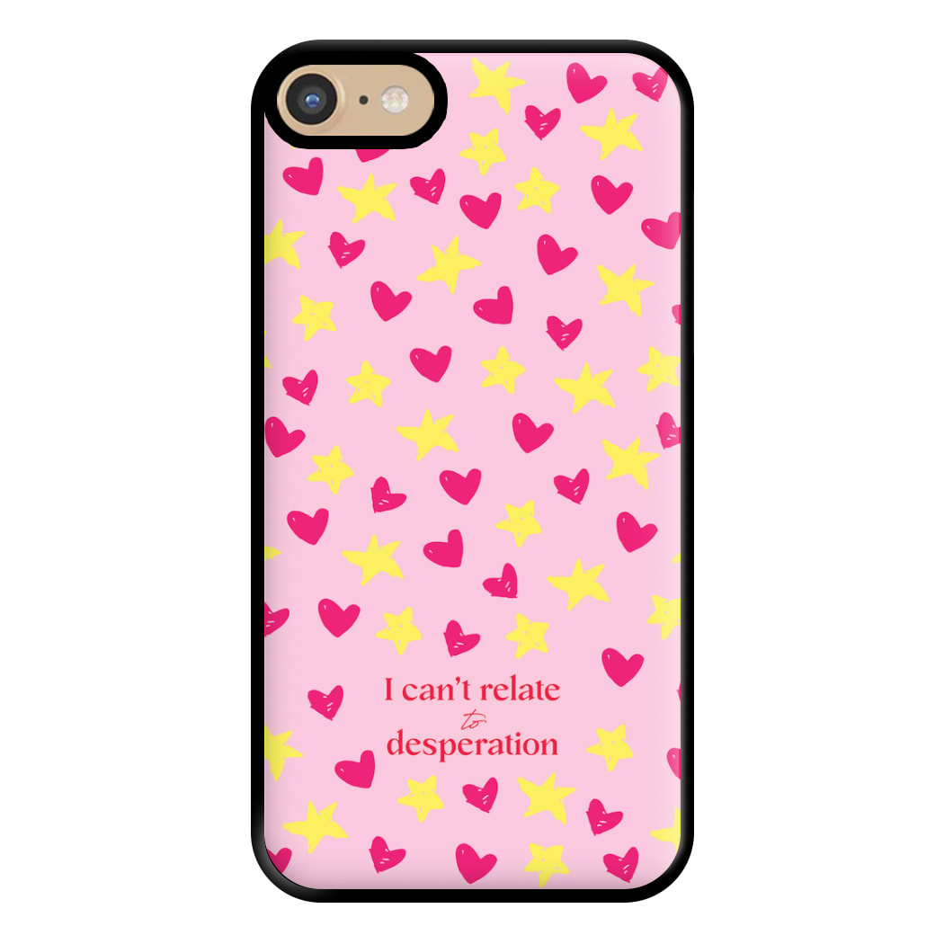 I Can't Relate To Desperation Phone Case for iPhone 6 / 7 / 8 / SE