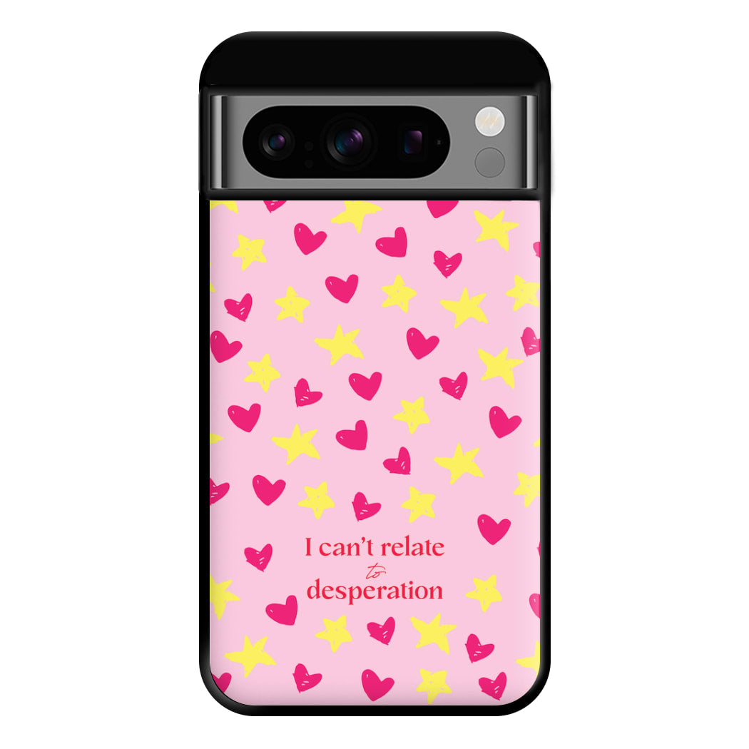 I Can't Relate To Desperation Phone Case for Google Pixel 8 Pro