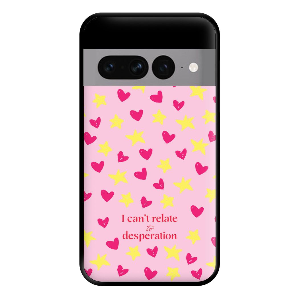 I Can't Relate To Desperation Phone Case for Google Pixel 7 Pro