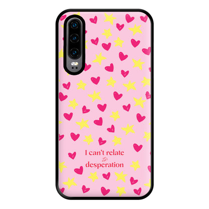 I Can't Relate To Desperation Phone Case for Huawei P30