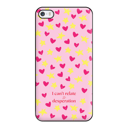 I Can't Relate To Desperation Phone Case for iPhone 5 / 5s / SE 2016